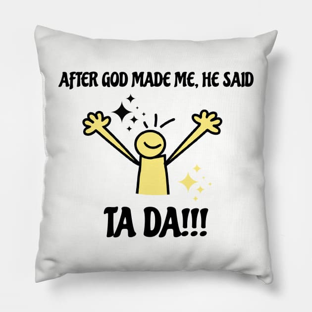 After God Made Me He Said Tada Funny Black and Yellow Pillow by ArtcoZen