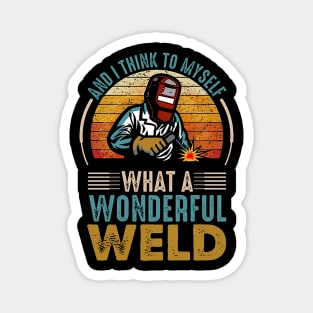 I Think To Myself What a Wonderful Weld Welding Welder Magnet