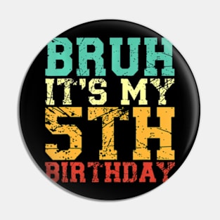 Bruh Its My 5Th Birthday 5 Year Old Birthday Pin