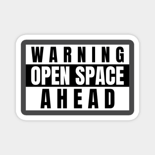 Warning, Open Space Ahead Magnet