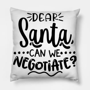 Dear Santa Can We Negotiate? Pillow