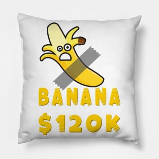 banana 120k dollars Pillow