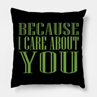 Because I Care About You! Pillow