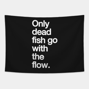 Only Dead Fish Go with The Flow Tapestry