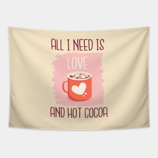 All I Need Is love And Hot Cocoa Tapestry