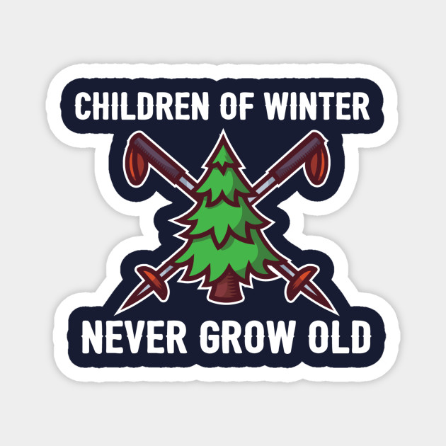 Children Of Winter Never Grow Old I Heart Skiing Magnet