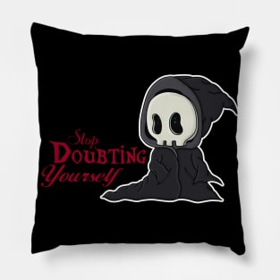 Stop doubting yourself Grim Reaper Pillow