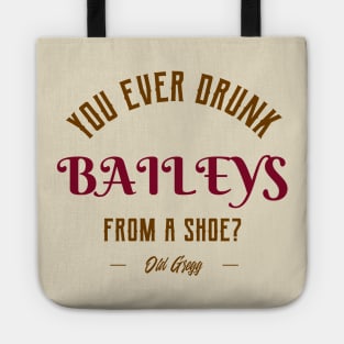 You ever drunk baileys from a shoe? Tote