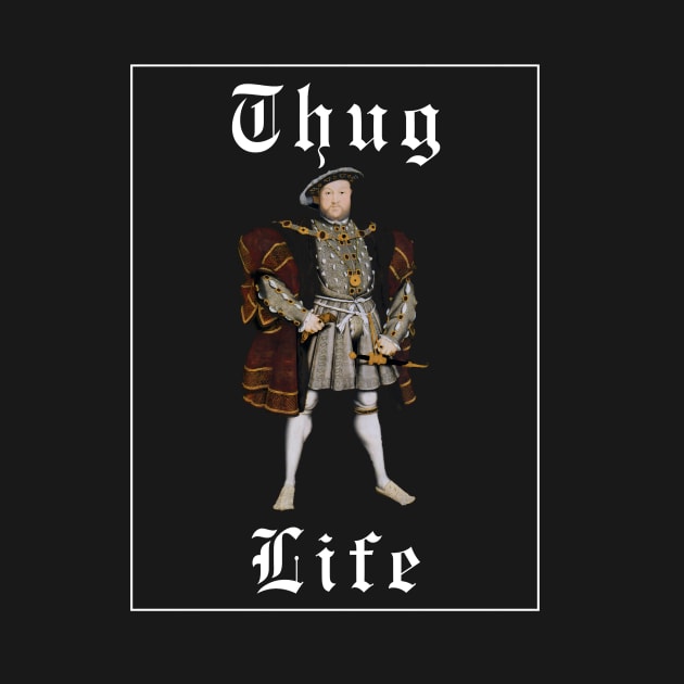 Thug life Henry VIII by NightvisionDesign