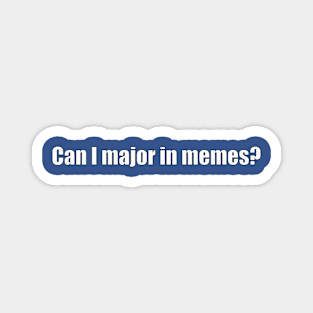 Can I major in memes? Magnet