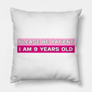 Please Be Patient I Am 9 Years Old Stickers, Bumper Sticker Pillow