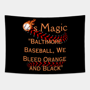 O'S MAGIC BALTIMORE BASEBALL WE BLEED ORANGE AND BLACK Tapestry