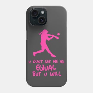 u don't see me as equal but you will Phone Case