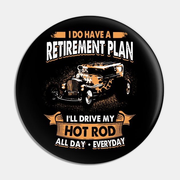 Retirement Plan I Do Have A I'll Drive My Hot Rod Pin by QUYNH SOCIU