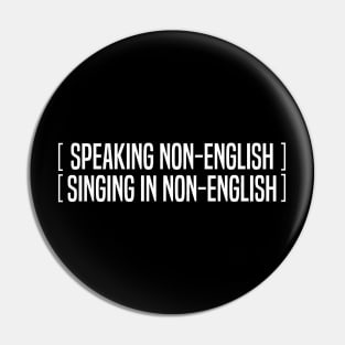 Speaking Non English Singing Non English Pin