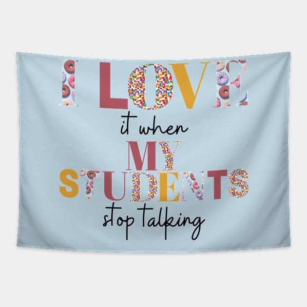 I love it when my students stop talking- teacher shirt burgandy yellow dark Tapestry by ChaneyAtelier