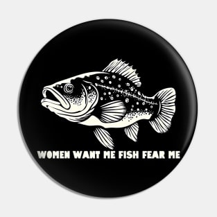 Women Want Me Fish Fear Me Pin