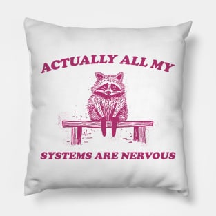 Actually All My Systems Are Nervous, Raccoon T shirt, Anxiety T Shirt, Sarcastic T Shirt, Silly T Shirt, Unisex Pillow