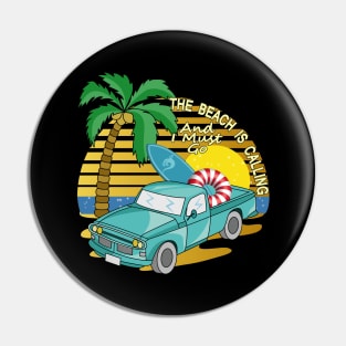 The Beach Is Calling And I Must Go - Vehicle Pin