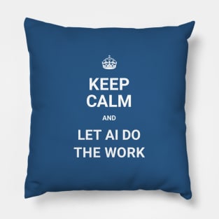 Keep Calm And Let AI Do The Work - ORENOB Pillow