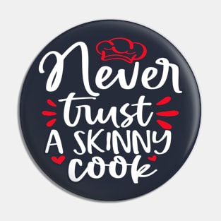 Never Trust a Skinny Cook Pin