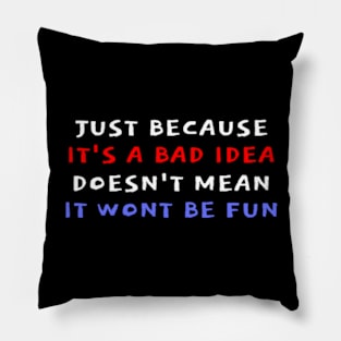 Just Because It's A Bad Idea... Pillow