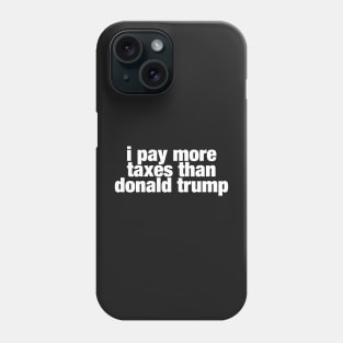 i pay more taxes than donald trump Phone Case