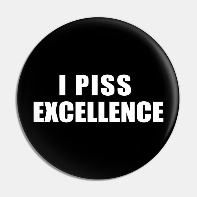 I Piss Excellence Pin by MetalHoneyDesigns