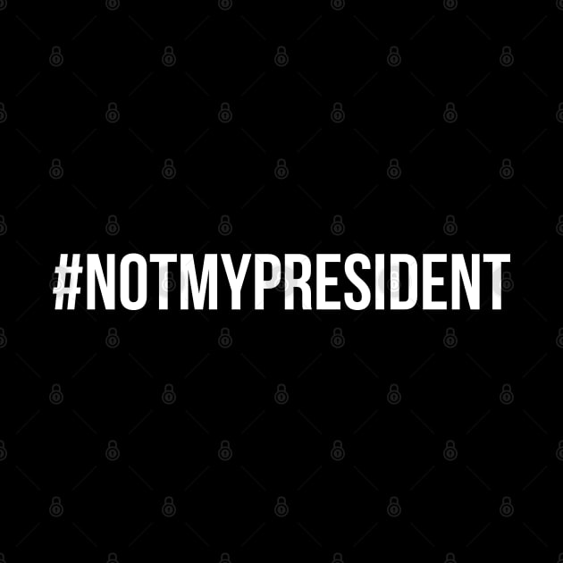 Not My President Hashtag by TShirtWaffle1