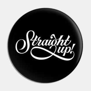 Straight Up - Saying Humor Meme Phrase Typography Pin