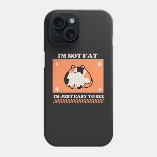 I'm not fat, I'm just easy to see Phone Case