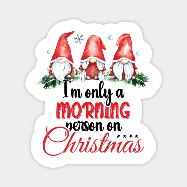 I'm Only A Morning Person On Christmas, December 25th Funny Gnomes Christmas Saying Magnet by printalpha-art