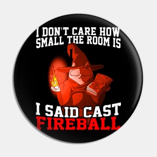 I Don't Care How Small The Room Is, I Said Cast Fireball Pin