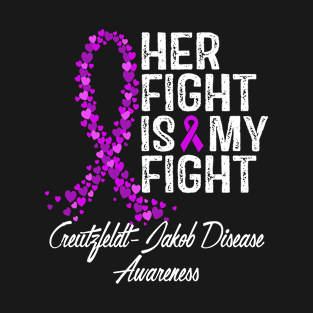 Her Fight Is My Fight Creutzfeldt Jakob Disease Awareness T-Shirt