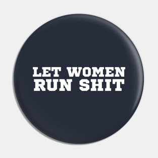 Let Women Run Shit Pin