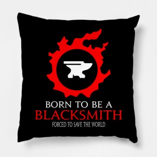 Born to be a Blacksmith Forced to save the World Funny RPG Pillow