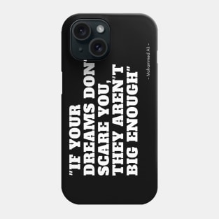 if your dreams don't scare you, they aren't big enough Phone Case