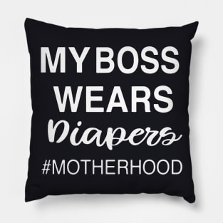 My Boss Wears Diapers Motherhood Mother Pillow