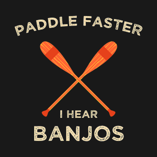 Paddle Faster, I Hear Banjos | Funny Camping, Kayak T-Shirt