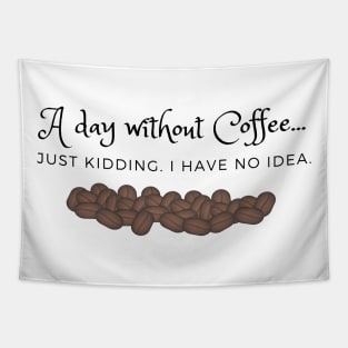 A Day Without Coffee... Just Kidding.  I have no idea Tapestry