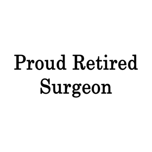 Proud Retired Surgeon T-Shirt