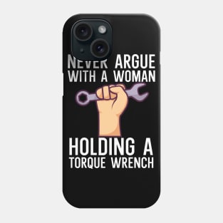 Never argue with a woman holding a torque wrench Phone Case