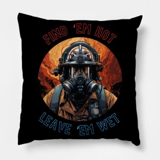 Firefighter Birthday Funny Find Them Hot Leave Them Wet Pillow