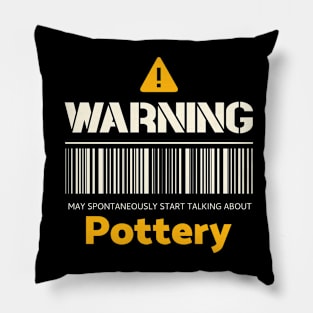 Warning may spontaneously start talking about pottery Pillow