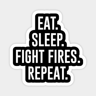 Eat Sleep Fight Fires Repeat Magnet