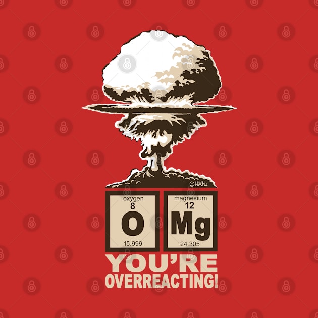 OMG! You are overreacting! by NewSignCreation