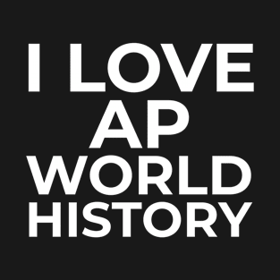 I Love AP World History Funny Simple Design AP World History T-Shirt