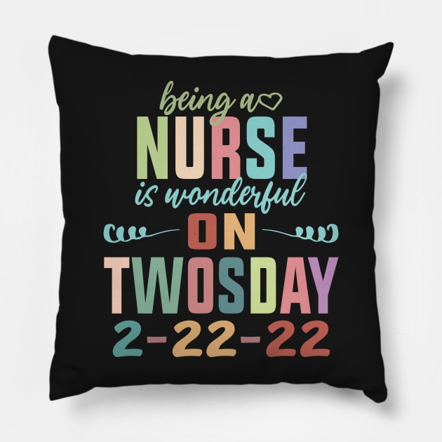 Being A Nurse Is Wonderful On Twosday 2-22-22 February 2nd 2022 Pillow by shopcherroukia