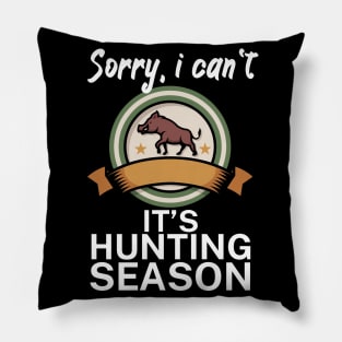 Sorry I can’t It’s hunting season Pillow