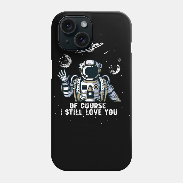 Of Course I Still Love You Phone Case by change_something